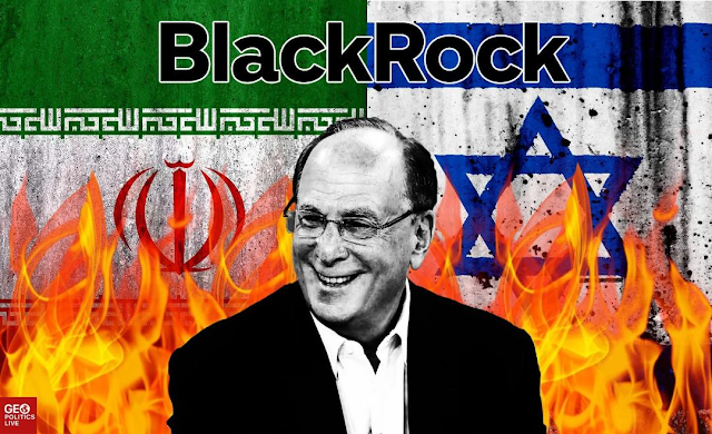  BLACKROCK: Ο ΜΥΣΤΙΚΟΣ ΤΡΑΠΕΖΙΤΗΣ ΤΟΥ ΠΟΛΕΜΟΥ ΙΡΑΝ-ΙΣΡΑΗΛ.